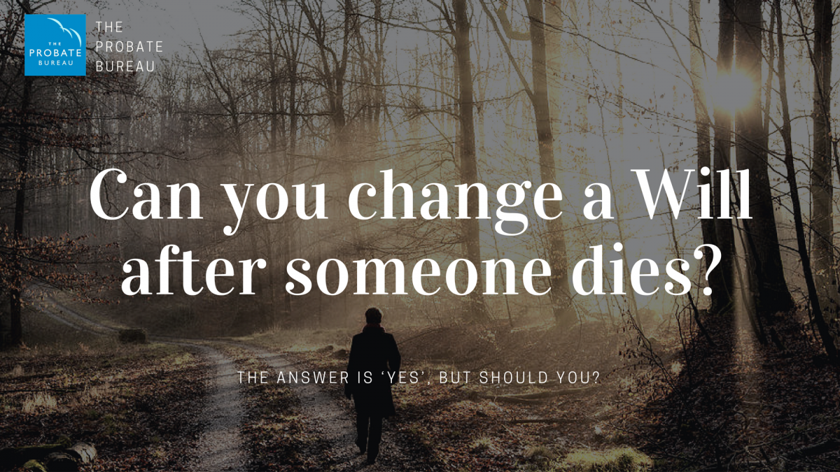 Can you change a Will after someone dies?
